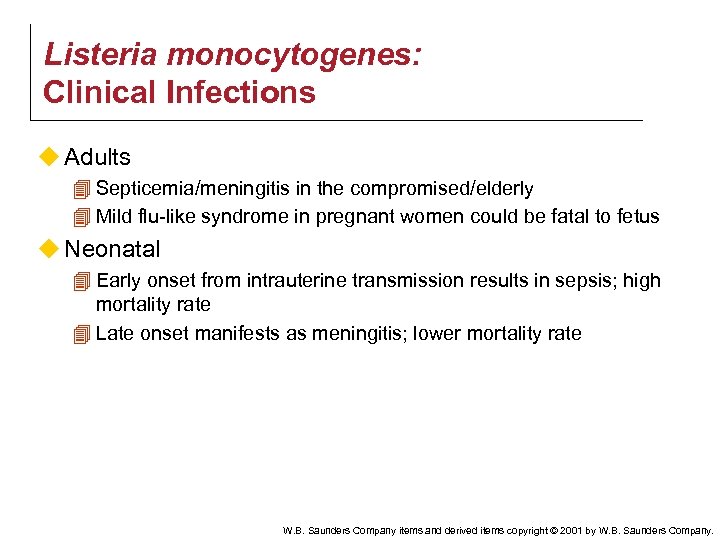 Listeria monocytogenes: Clinical Infections u Adults 4 Septicemia/meningitis in the compromised/elderly 4 Mild flu-like