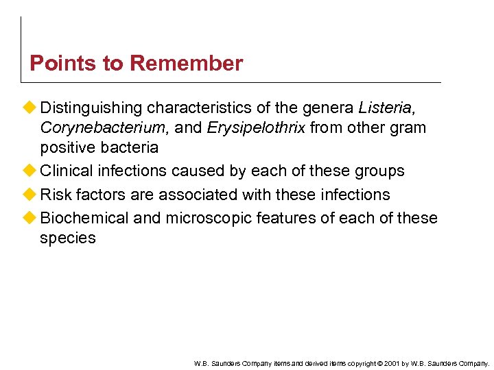 Points to Remember u Distinguishing characteristics of the genera Listeria, Corynebacterium, and Erysipelothrix from