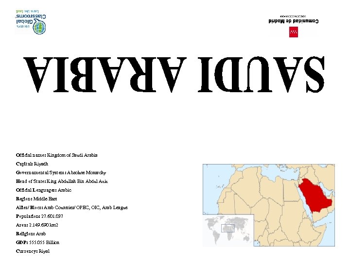 Official name: Kingdom of Saudi Arabia Capital: Riyadh Governamental System: Absolute Monarchy Head of