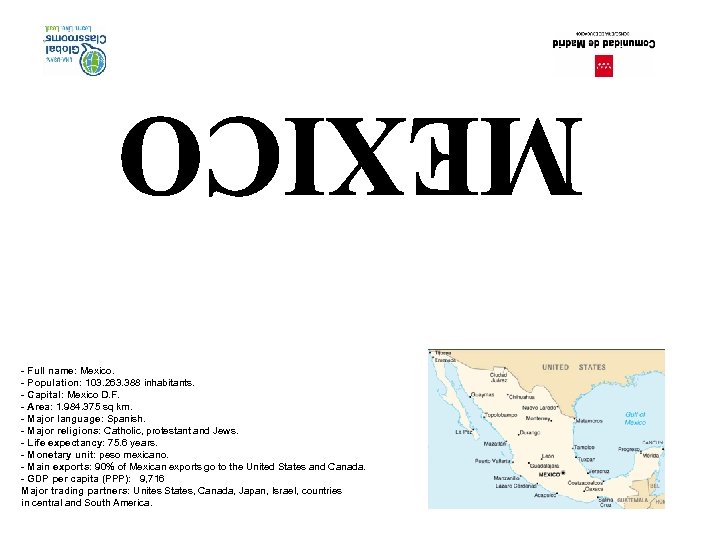 - Full name: Mexico. - Population: 103. 263. 388 inhabitants. - Capital: Mexico D.