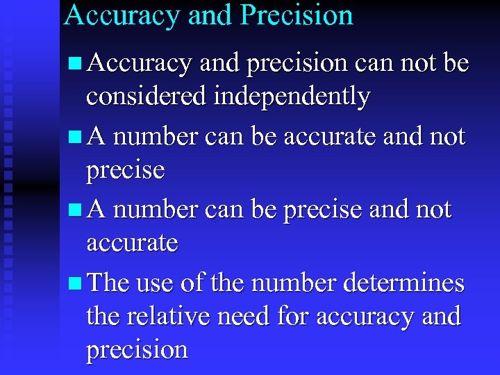 Accuracy and Precision n Accuracy and precision can not be considered independently n A