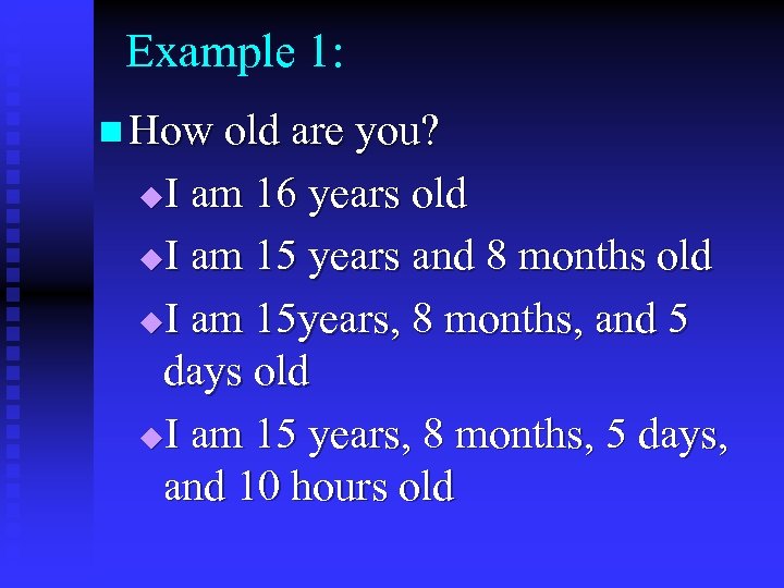 Example 1: n How old are you? I am 16 years old u. I