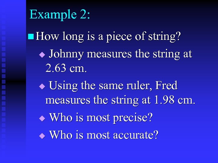Example 2: n How long is a piece of string? Johnny measures the string