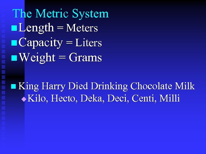 The Metric System n Length = Meters n Capacity = Liters n Weight =