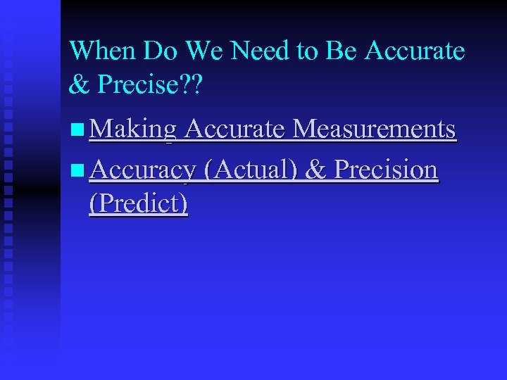 When Do We Need to Be Accurate & Precise? ? n Making Accurate Measurements