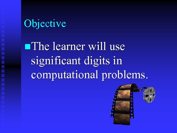 Objective n. The learner will use significant digits in computational problems. 