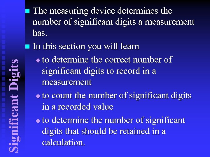 The measuring device determines the number of significant digits a measurement has. n In