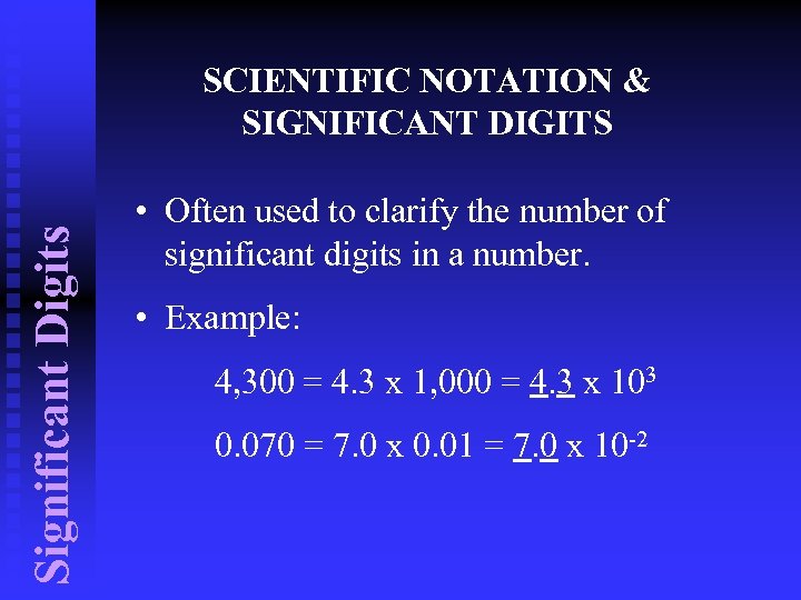 Significant Digits SCIENTIFIC NOTATION & SIGNIFICANT DIGITS • Often used to clarify the number