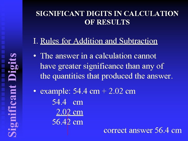 SIGNIFICANT DIGITS IN CALCULATION OF RESULTS Significant Digits I. Rules for Addition and Subtraction