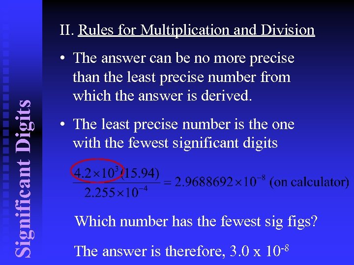 Significant Digits II. Rules for Multiplication and Division • The answer can be no