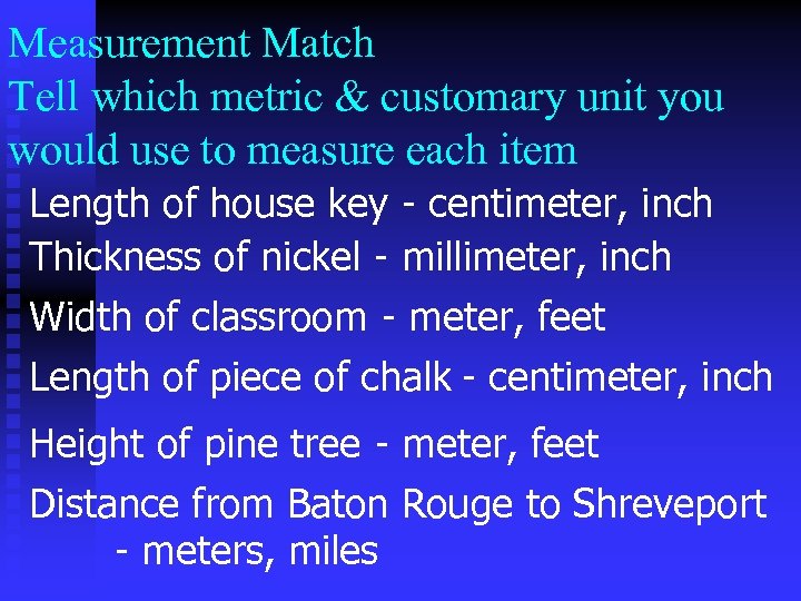 Measurement Match Tell which metric & customary unit you would use to measure each