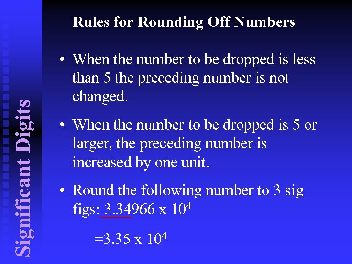 Significant Digits Rules for Rounding Off Numbers • When the number to be dropped