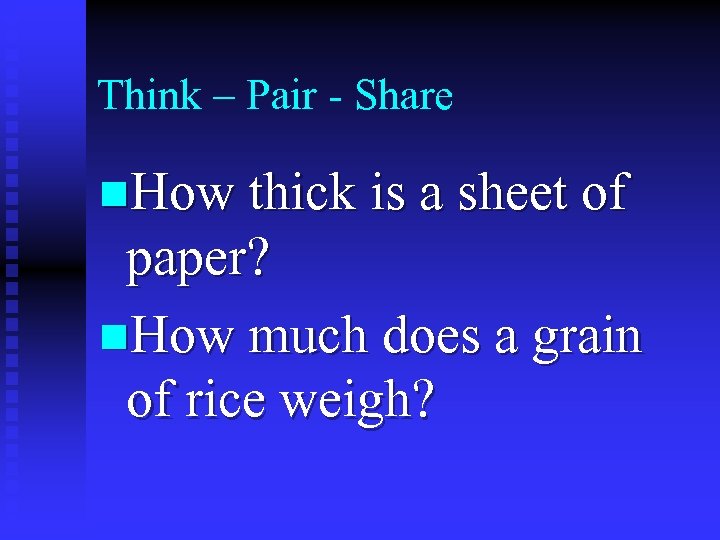 Think – Pair - Share n. How thick is a sheet of paper? n.
