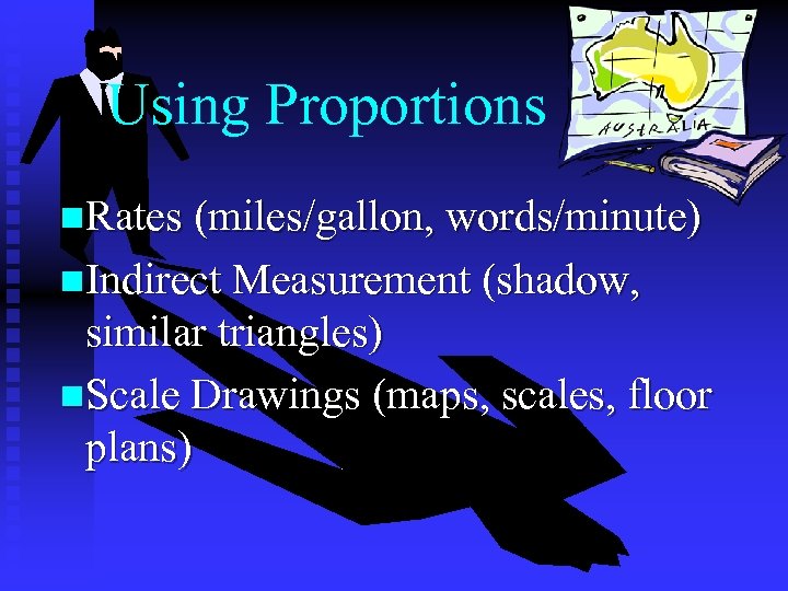 Using Proportions n. Rates (miles/gallon, words/minute) n. Indirect Measurement (shadow, similar triangles) n. Scale