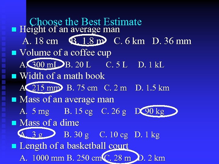 Choose the Best Estimate Height of an average man A. 18 cm B. 1.