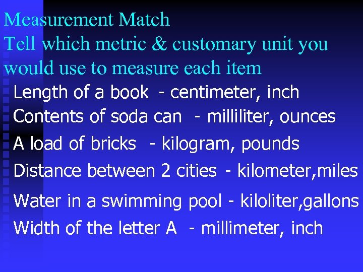 Measurement Match Tell which metric & customary unit you would use to measure each