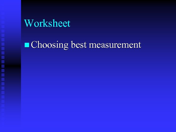 Worksheet n Choosing best measurement 