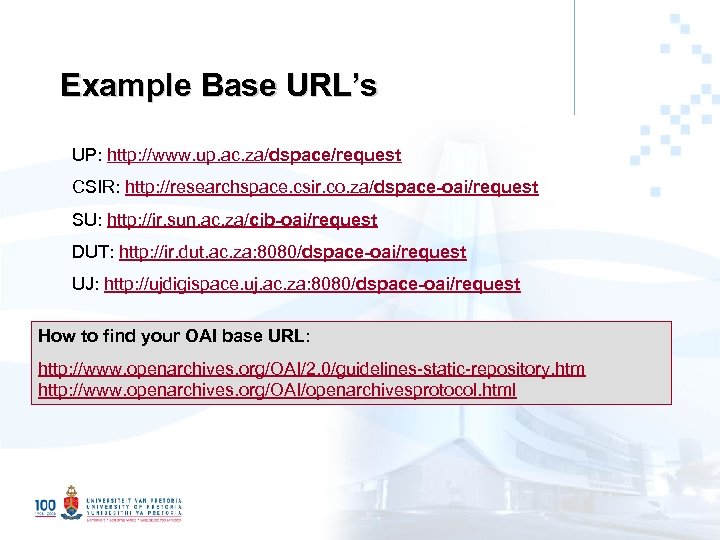 Example Base URL’s UP: http: //www. up. ac. za/dspace/request CSIR: http: //researchspace. csir. co.