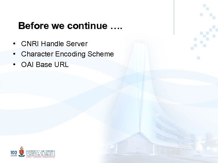 Before we continue …. • CNRI Handle Server • Character Encoding Scheme • OAI