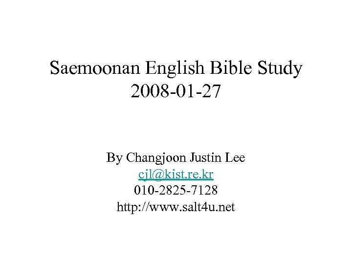 Saemoonan English Bible Study 2008 -01 -27 By Changjoon Justin Lee cjl@kist. re. kr