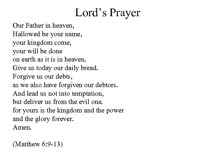 Lord’s Prayer Our Father in heaven, Hallowed be your name, your kingdom come, your