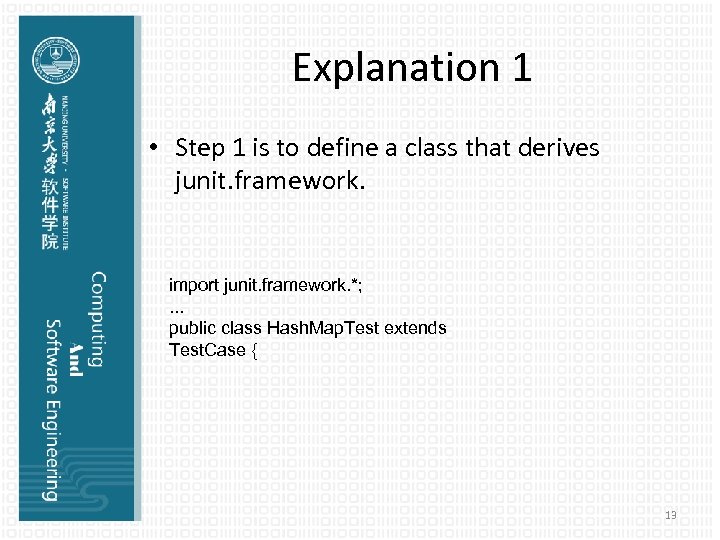 Explanation 1 • Step 1 is to define a class that derives junit. framework.