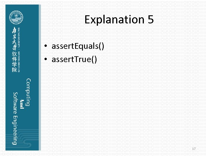 Explanation 5 • assert. Equals() • assert. True() 17 