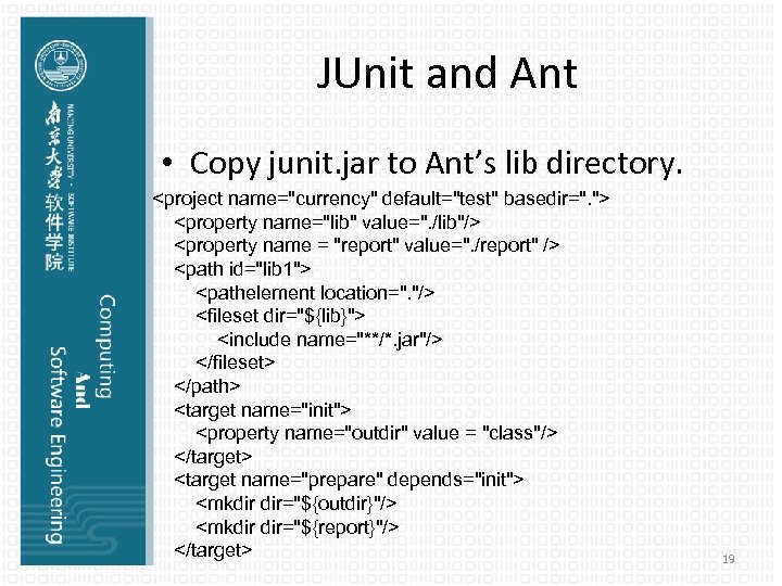 JUnit and Ant • Copy junit. jar to Ant’s lib directory. <project name=