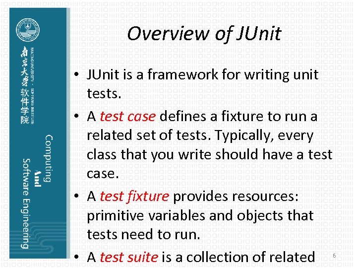 Overview of JUnit • JUnit is a framework for writing unit tests. • A