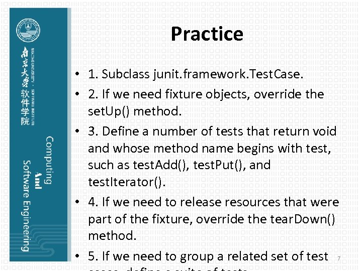 Practice • 1. Subclass junit. framework. Test. Case. • 2. If we need fixture