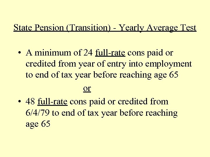 State Pension (Transition) - Yearly Average Test • A minimum of 24 full-rate cons