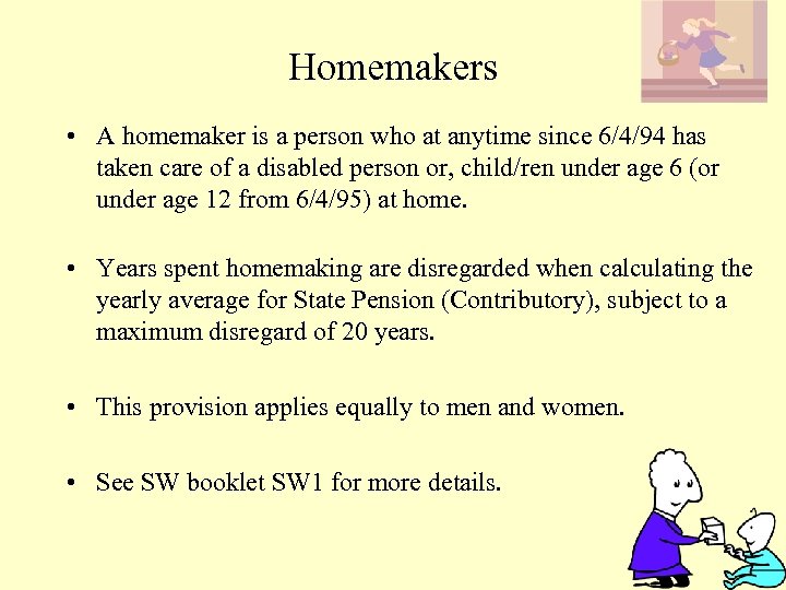 Homemakers • A homemaker is a person who at anytime since 6/4/94 has taken