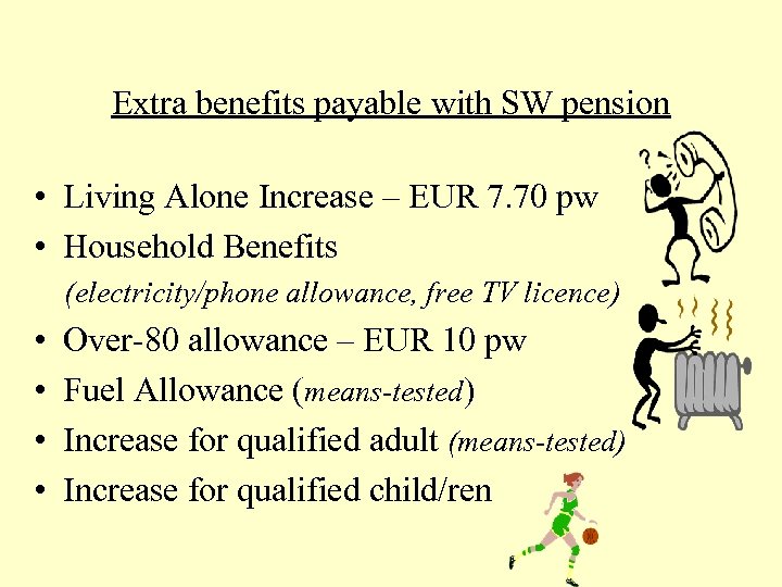 Extra benefits payable with SW pension • Living Alone Increase – EUR 7. 70