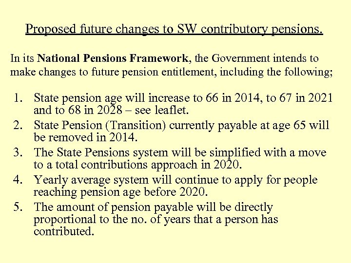 Proposed future changes to SW contributory pensions. In its National Pensions Framework, the Government