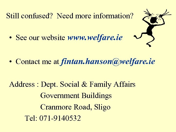 Still confused? Need more information? • See our website www. welfare. ie • Contact