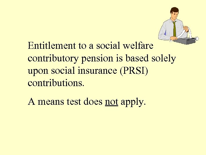 Entitlement to a social welfare contributory pension is based solely upon social insurance (PRSI)