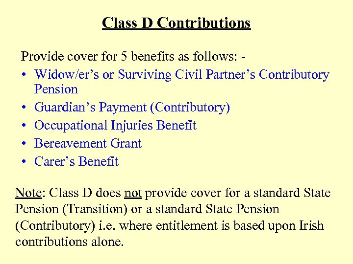 Class D Contributions Provide cover for 5 benefits as follows: • Widow/er’s or Surviving