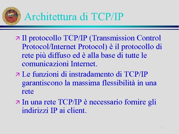 Architettura di TCP/IP Il protocollo TCP/IP (Transmission Control Protocol/Internet Protocol) è il protocollo di