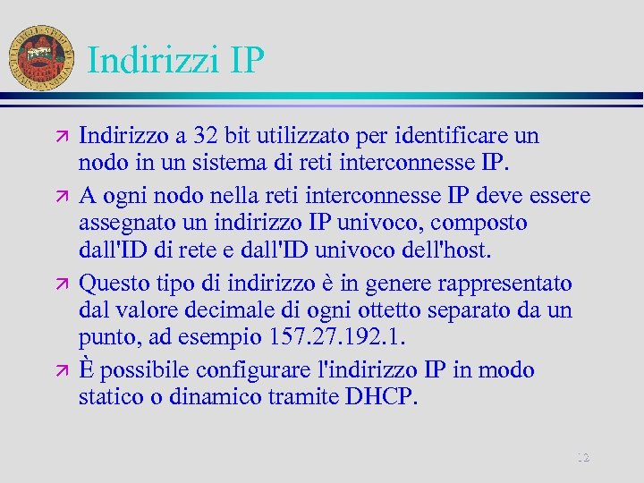 Indirizzi IP ä ä Indirizzo a 32 bit utilizzato per identificare un nodo in