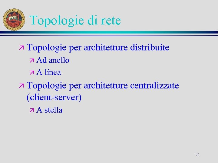 Topologie di rete ä Topologie per architetture distribuite ä Ad anello ä A linea