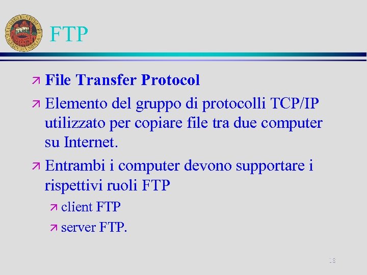 FTP File Transfer Protocol ä Elemento del gruppo di protocolli TCP/IP utilizzato per copiare