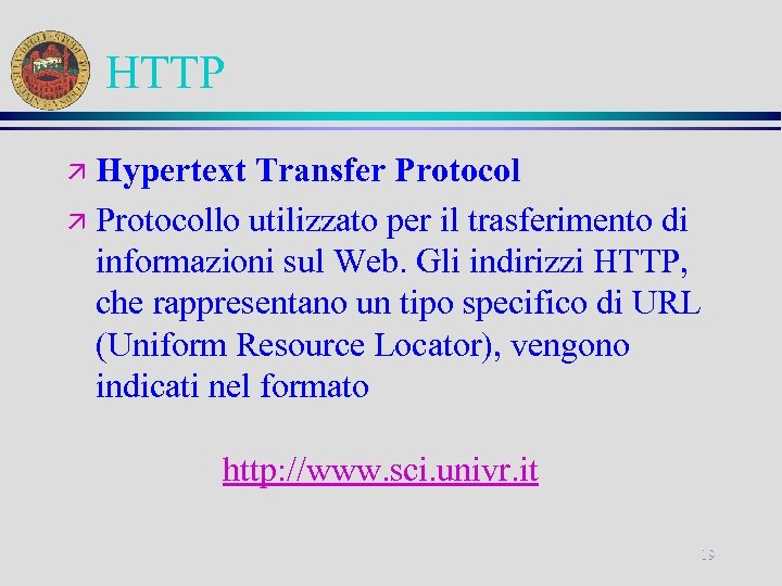 HTTP Hypertext Transfer Protocol ä Protocollo utilizzato per il trasferimento di informazioni sul Web.