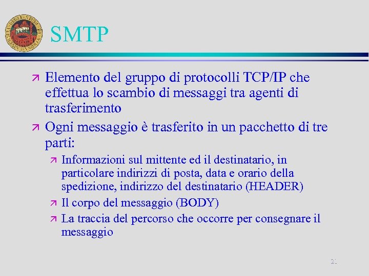 SMTP ä ä Elemento del gruppo di protocolli TCP/IP che effettua lo scambio di