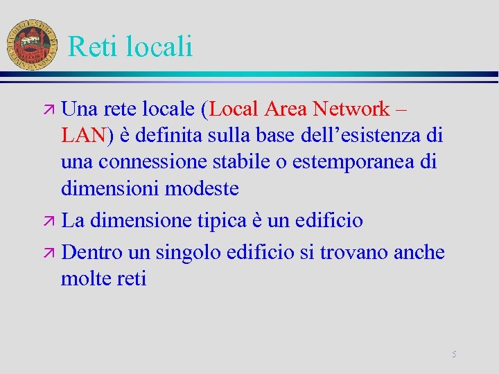 Reti locali Una rete locale (Local Area Network – LAN) è definita sulla base