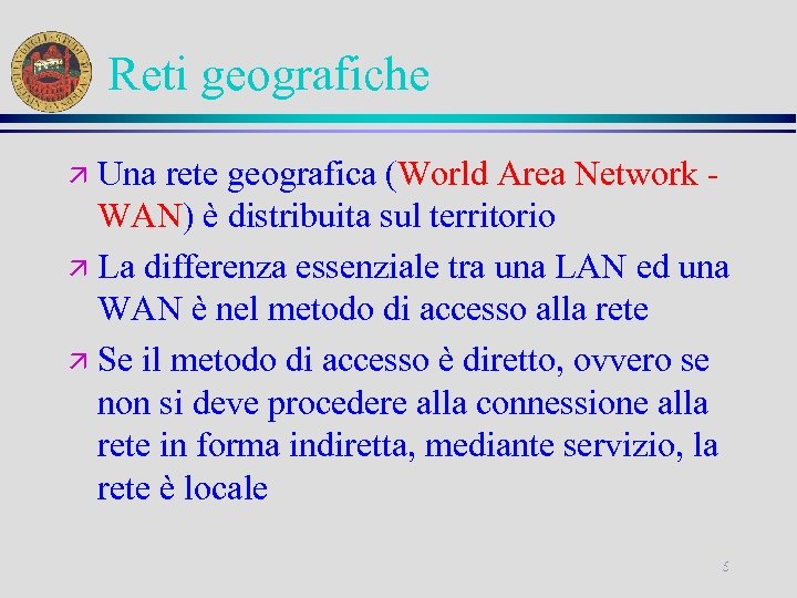 Reti geografiche Una rete geografica (World Area Network WAN) è distribuita sul territorio ä