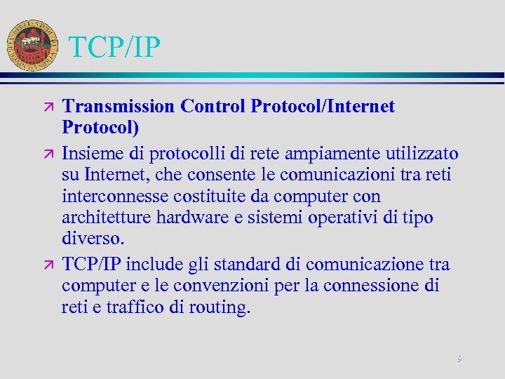 TCP/IP ä ä ä Transmission Control Protocol/Internet Protocol) Insieme di protocolli di rete ampiamente