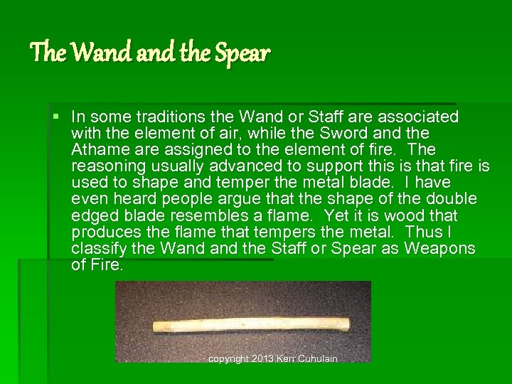 The Wand the Spear § In some traditions the Wand or Staff are associated