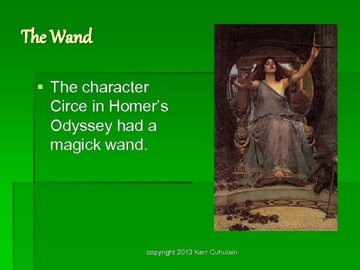 The Wand § The character Circe in Homer’s Odyssey had a magick wand. copyright