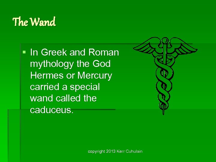 The Wand § In Greek and Roman mythology the God Hermes or Mercury carried