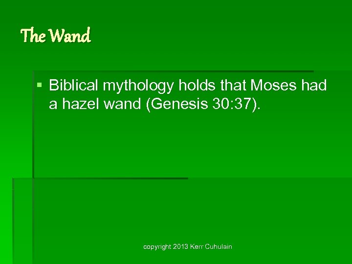 The Wand § Biblical mythology holds that Moses had a hazel wand (Genesis 30: